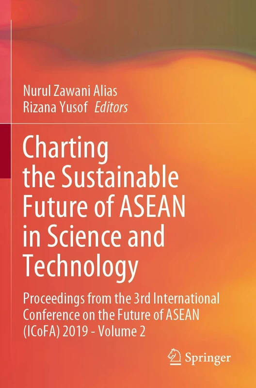 Charting the Sustainable Future of ASEAN in Science and Technology: Proceedings from the 3rd International Conference on the Future of ASEAN (ICoFA) 2019 - Volume 2
