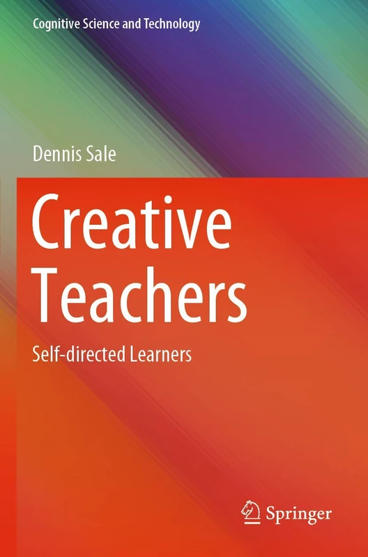 Creative Teachers: Self-directed Learners (Cognitive Science and Technology)