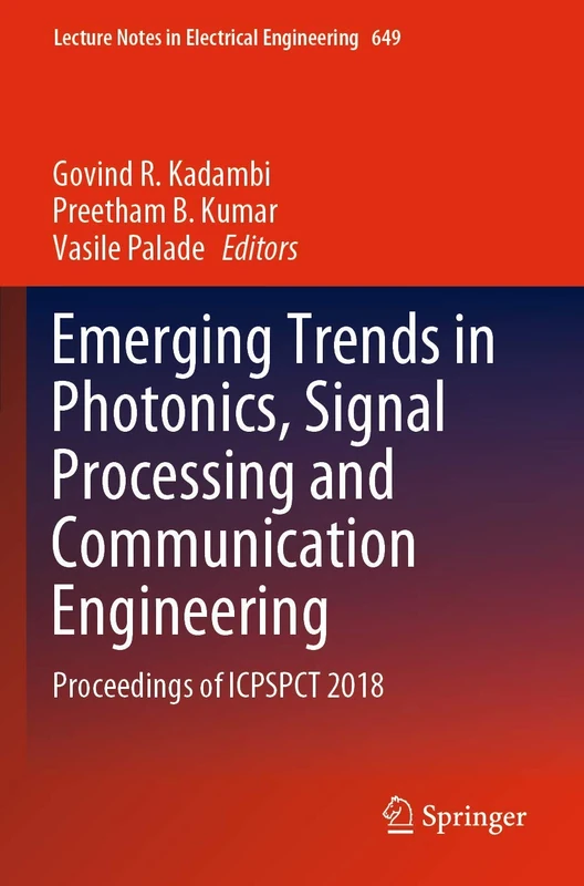 Emerging Trends in Photonics, Signal Processing and Communication Engineering: Proceedings of ICPSPCT 2018: 649 (Lecture Notes in Electrical Engineering, 649)