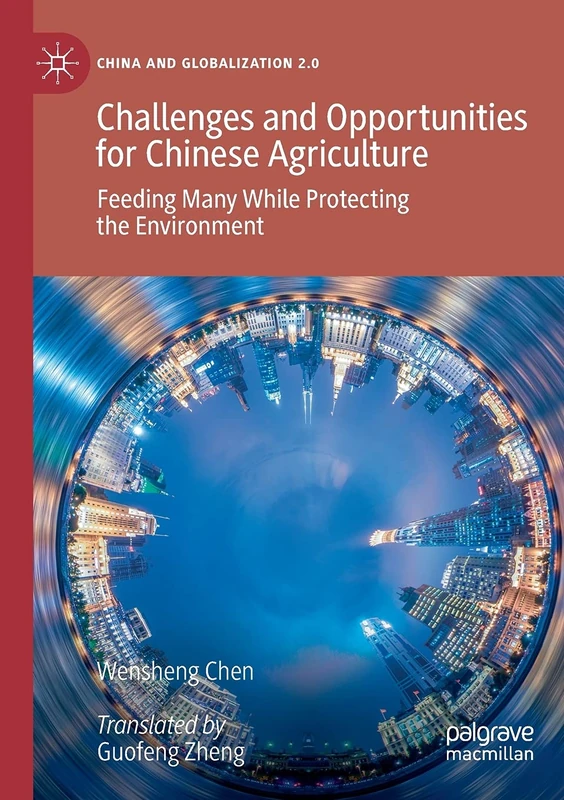Challenges and Opportunities for Chinese Agriculture: Feeding Many While Protecting the Environment (China and Globalization 2.0)