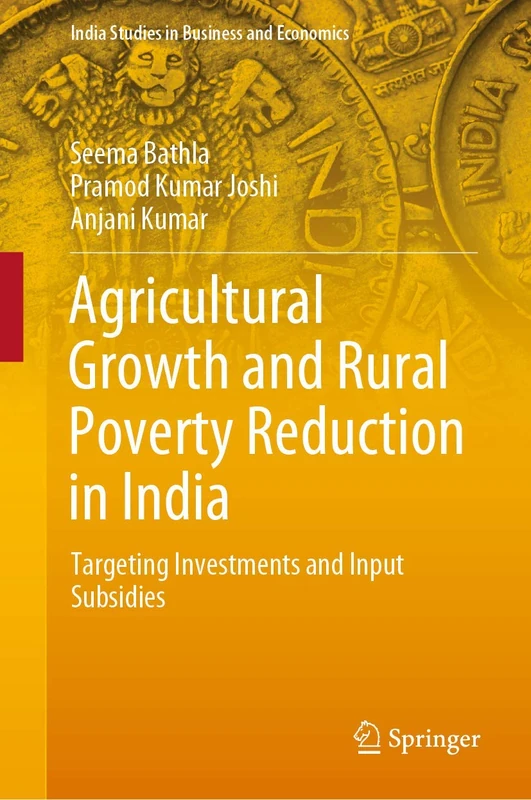 Agricultural Growth and Rural Poverty Reduction in India: Targeting Investments and Input Subsidies (India Studies in Business and Economics)
