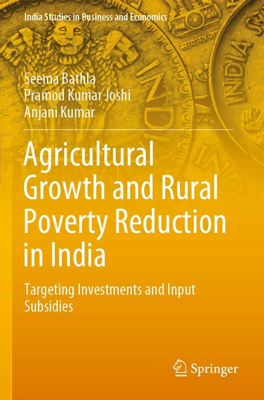 Agricultural Growth and Rural Poverty Reduction in India: Targeting Investments and Input Subsidies (India Studies in Business and Economics)
