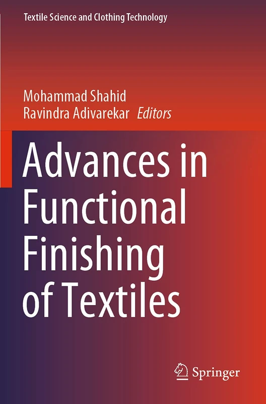 Advances in Functional Finishing of Textiles (Textile Science and Clothing Technology)