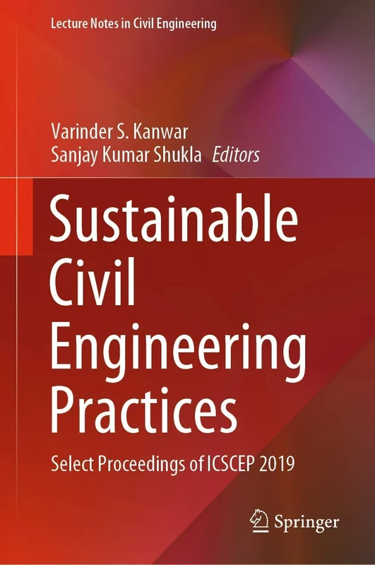 Sustainable Civil Engineering Practices: Select Proceedings of ICSCEP 2019: 72 (Lecture Notes in Civil Engineering, 72)