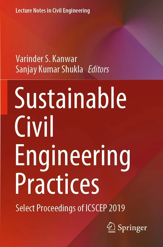 Sustainable Civil Engineering Practices: Select Proceedings of ICSCEP 2019: 72 (Lecture Notes in Civil Engineering, 72)