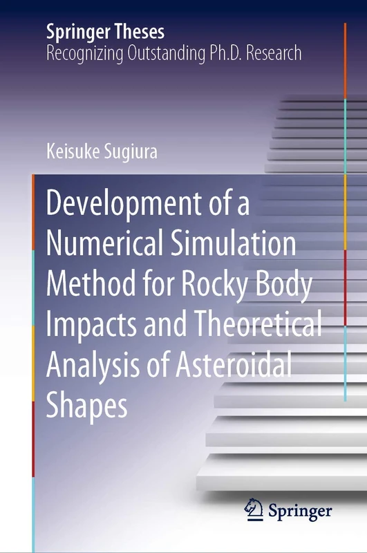 Development of a Numerical Simulation Method for Rocky Body Impacts and Theoretical Analysis of Asteroidal Shapes (Springer Theses)