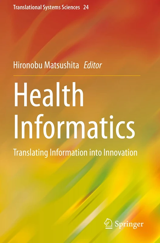 Health Informatics: Translating Information into Innovation: 24 (Translational Systems Sciences, 24)