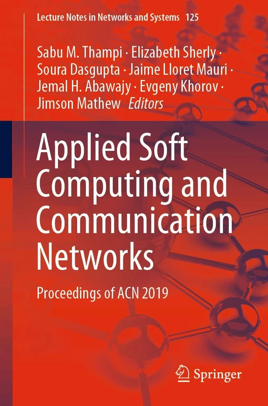 Applied Soft Computing and Communication Networks: Proceedings of ACN 2019: 125 (Lecture Notes in Networks and Systems, 125)