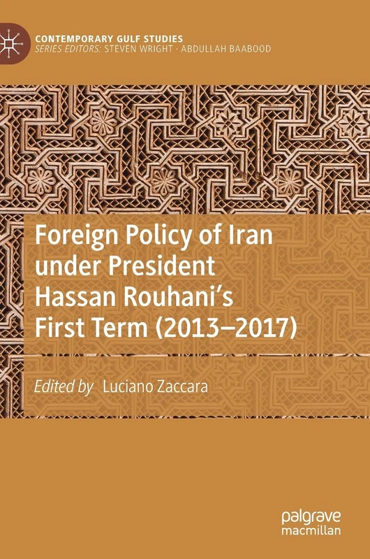 Foreign Policy of Iran under President Hassan Rouhani's First Term (2013–2017) (Contemporary Gulf Studies)