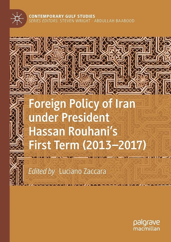 Foreign Policy of Iran under President Hassan Rouhani's First Term (2013–2017) (Contemporary Gulf Studies)