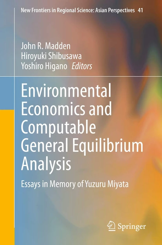 Environmental Economics and Computable General Equilibrium Analysis: Essays in Memory of Yuzuru Miyata: 41 (New Frontiers in Regional Science: Asian Perspectives, 41)