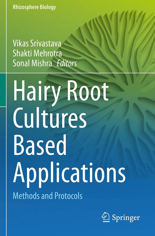 Hairy Root Cultures Based Applications: Methods and Protocols (Rhizosphere Biology)