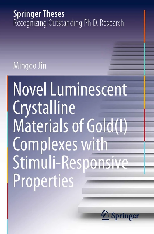 Novel Luminescent Crystalline Materials of Gold(I) Complexes with Stimuli-Responsive Properties (Springer Theses)