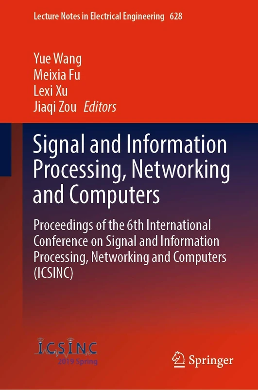 Signal and Information Processing, Networking and Computers: Proceedings of the 6th International Conference on Signal and Information Processing, ... Notes in Electrical Engineering, 628)