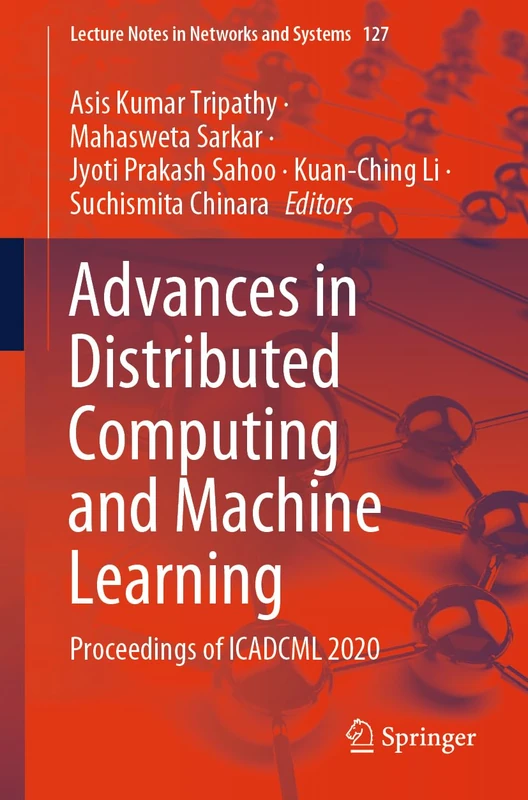 Advances in Distributed Computing and Machine Learning: Proceedings of ICADCML 2020: 127 (Lecture Notes in Networks and Systems, 127)