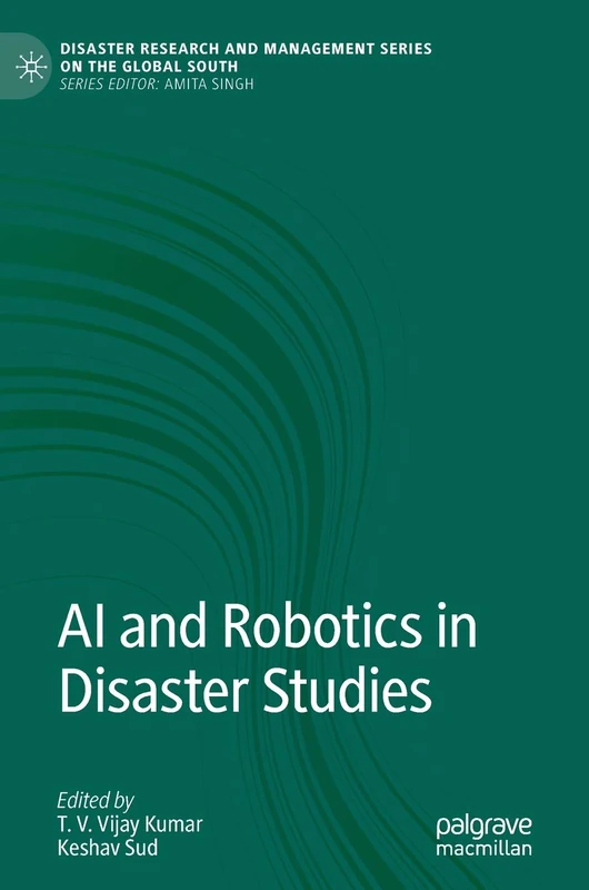 AI and Robotics in Disaster Studies (Disaster Research and Management Series on the Global South)