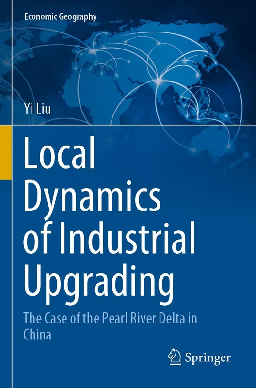 Local Dynamics of Industrial Upgrading: The Case of the Pearl River Delta in China (Economic Geography)