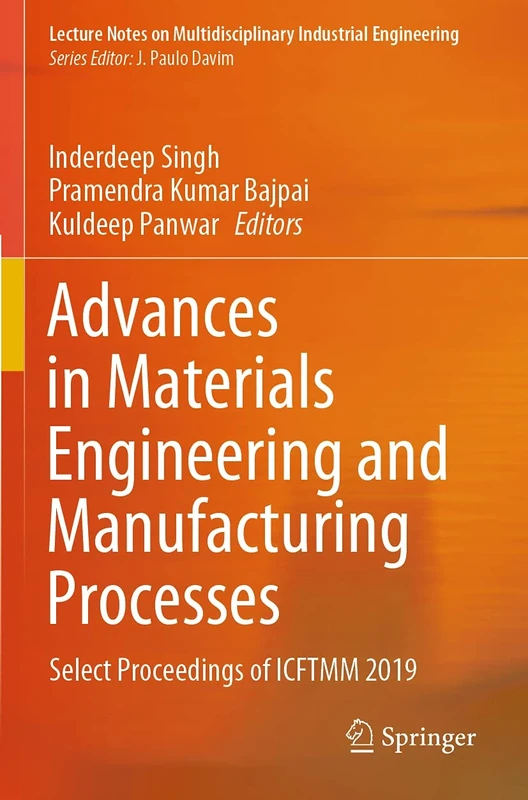 Advances in Materials Engineering and Manufacturing Processes: Select Proceedings of ICFTMM 2019 (Lecture Notes on Multidisciplinary Industrial Engineering)