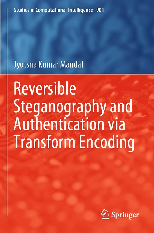 Reversible Steganography and Authentication via Transform Encoding: 901 (Studies in Computational Intelligence, 901)