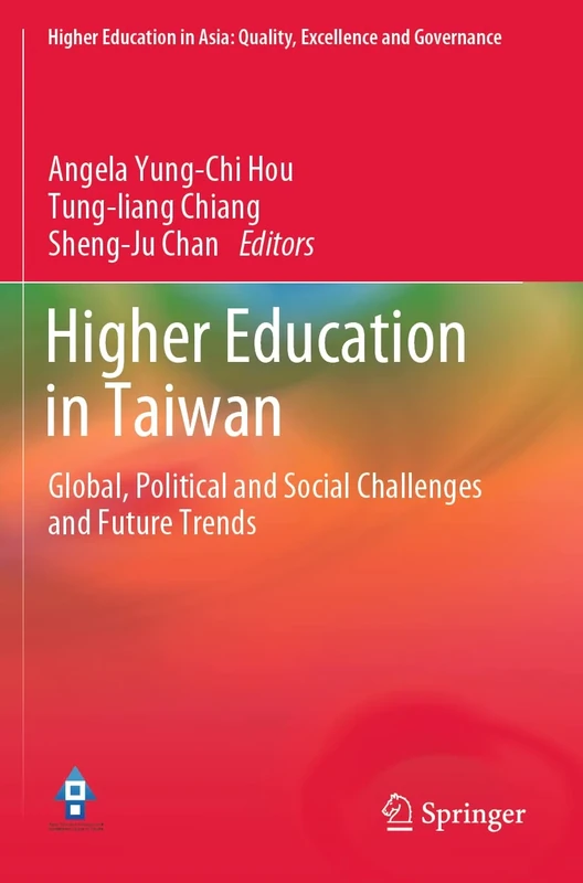 Higher Education in Taiwan: Global, Political and Social Challenges and Future Trends (Higher Education in Asia: Quality, Excellence and Governance)