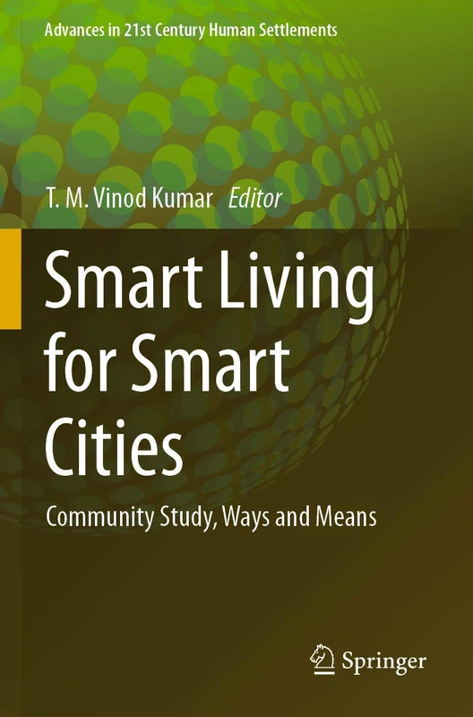 Smart Living for Smart Cities: Community Study, Ways and Means (Advances in 21st Century Human Settlements)
