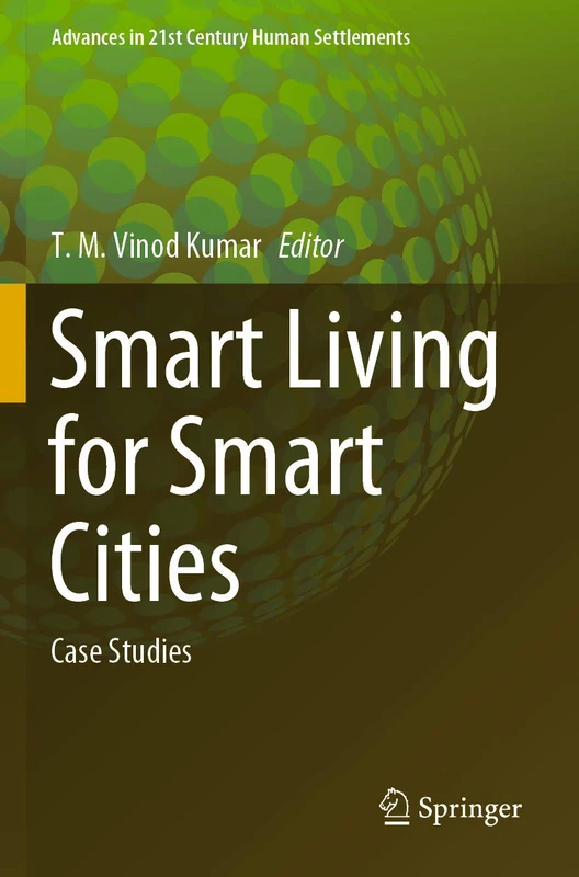 Smart Living for Smart Cities: Case Studies (Advances in 21st Century Human Settlements)