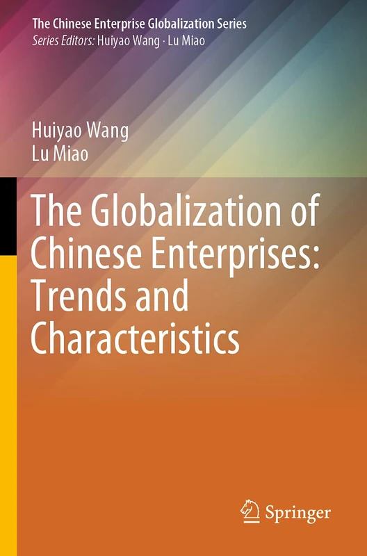 The Globalization of Chinese Enterprises: Trends and Characteristics (The Chinese Enterprise Globalization Series)