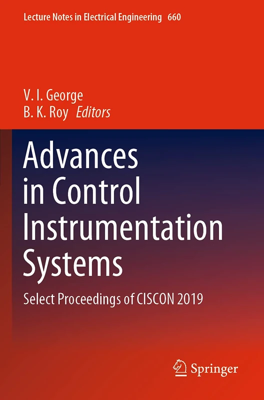 Advances in Control Instrumentation Systems: Select Proceedings of CISCON 2019: 660 (Lecture Notes in Electrical Engineering)