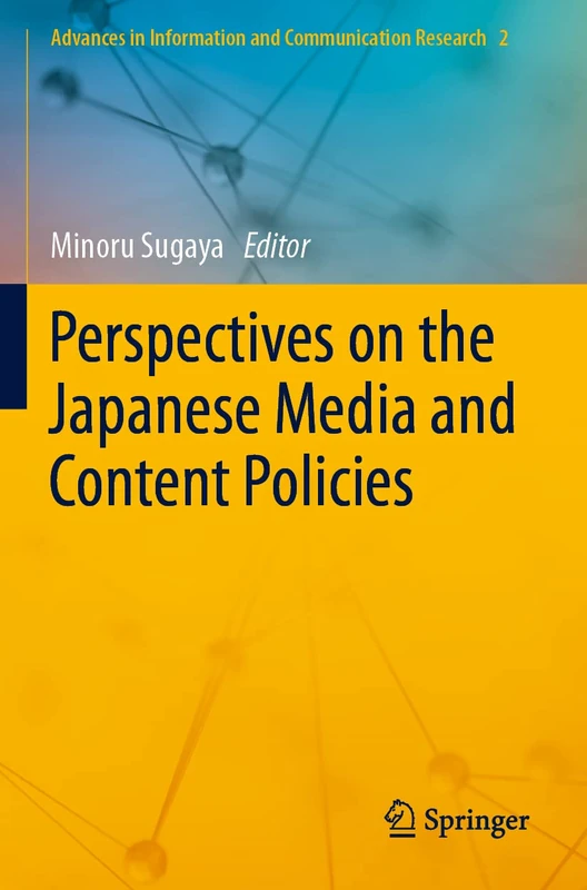 Perspectives on the Japanese Media and Content Policies: 2 (Advances in Information and Communication Research, 2)