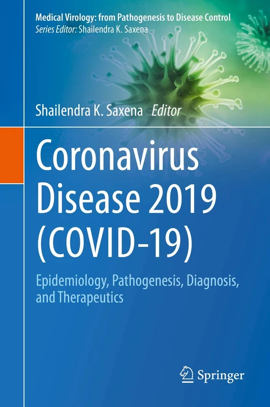 Coronavirus Disease 2019 (COVID-19): Epidemiology, Pathogenesis, Diagnosis, and Therapeutics (Medical Virology: From Pathogenesis to Disease Control)