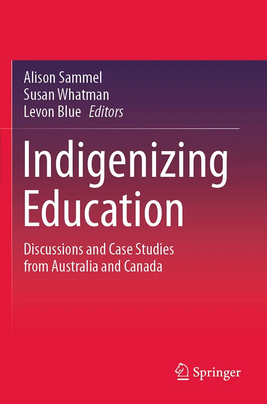 Indigenizing Education: Discussions and Case Studies from Australia and Canada