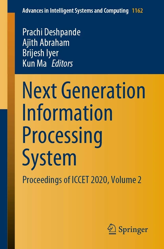 Next Generation Information Processing System: Proceedings of ICCET 2020, Volume 2: 1162 (Advances in Intelligent Systems and Computing, 1162)