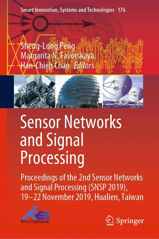 Sensor Networks and Signal Processing: Proceedings of the 2nd Sensor Networks and Signal Processing (SNSP 2019), 19-22 November 2019, Hualien, Taiwan: ... Innovation, Systems and Technologies, 176)