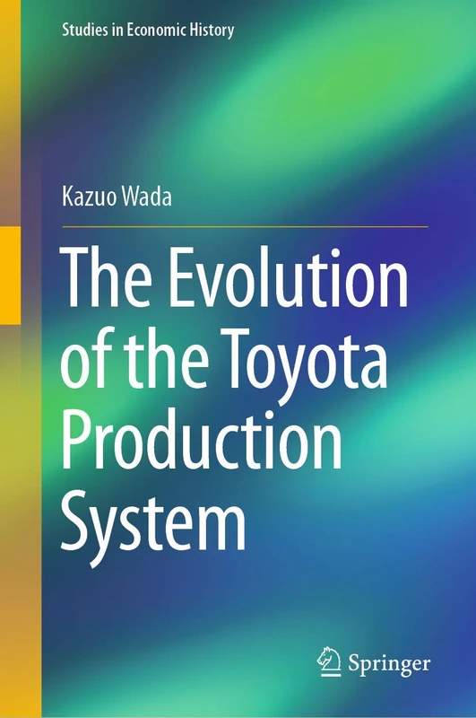 The Evolution of the Toyota Production System (Studies in Economic History)