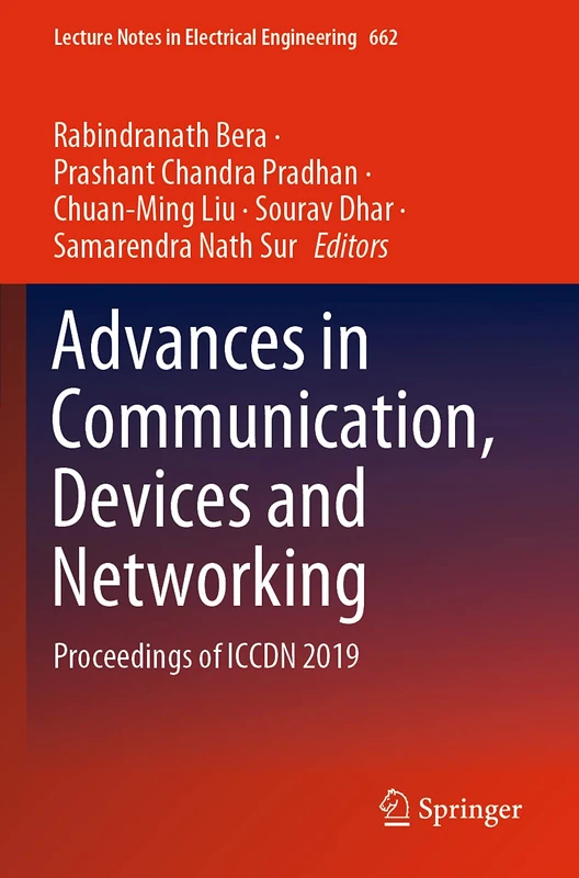 Advances in Communication, Devices and Networking: Proceedings of ICCDN 2019: 662 (Lecture Notes in Electrical Engineering, 662)