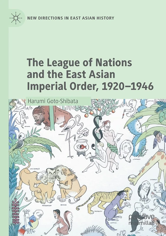 The League of Nations and the East Asian Imperial Order, 1920–1946 (New Directions in East Asian History)