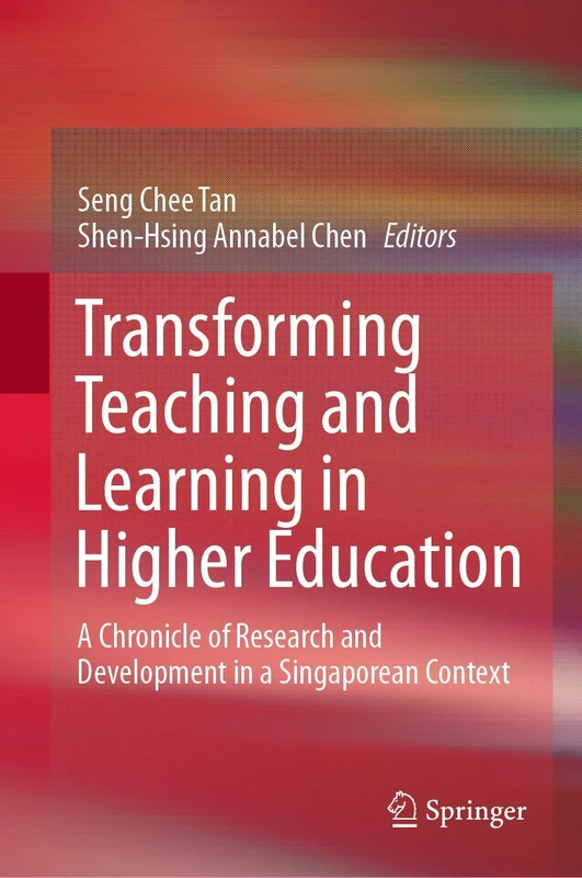 Transforming Teaching and Learning in Higher Education: A Chronicle of Research and Development in a Singaporean Context