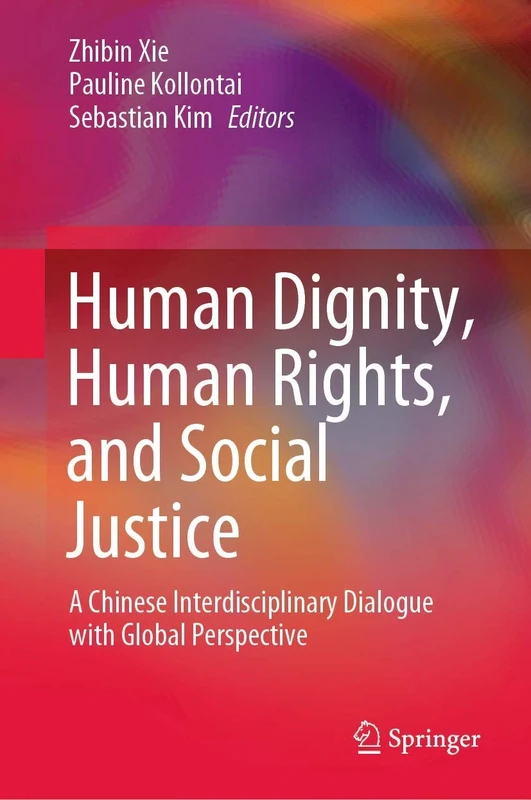 Human Dignity, Human Rights, and Social Justice: A Chinese Interdisciplinary Dialogue with Global Perspective