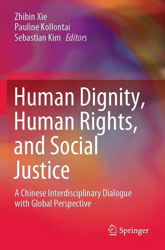 Human Dignity, Human Rights, and Social Justice: A Chinese Interdisciplinary Dialogue with Global Perspective