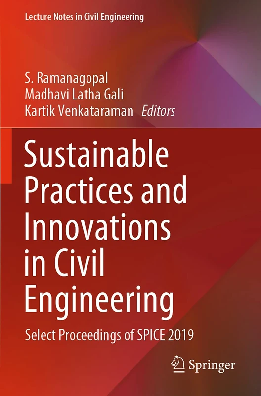 Sustainable Practices and Innovations in Civil Engineering: Select Proceedings of SPICE 2019: 79 (Lecture Notes in Civil Engineering, 79)