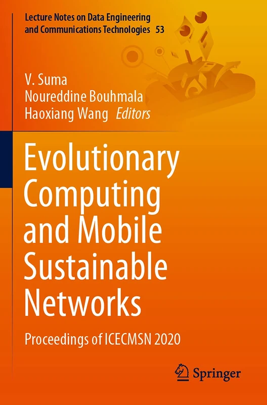 Evolutionary Computing and Mobile Sustainable Networks: Proceedings of ICECMSN 2020: 53 (Lecture Notes on Data Engineering and Communications Technologies, 53)