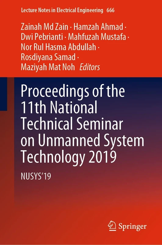Proceedings of the 11th National Technical Seminar on Unmanned System Technology 2019: NUSYS'19: 666 (Lecture Notes in Electrical Engineering, 666)