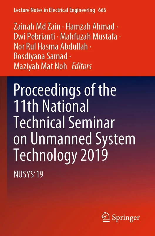Proceedings of the 11th National Technical Seminar on Unmanned System Technology 2019: NUSYS'19: 666 (Lecture Notes in Electrical Engineering, 666)
