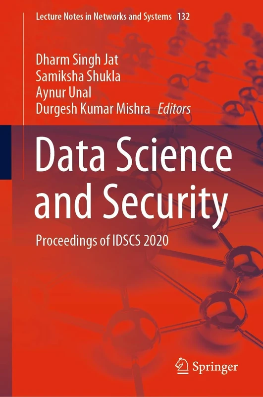 Data Science and Security: Proceedings of IDSCS 2020: 132 (Lecture Notes in Networks and Systems, 132)