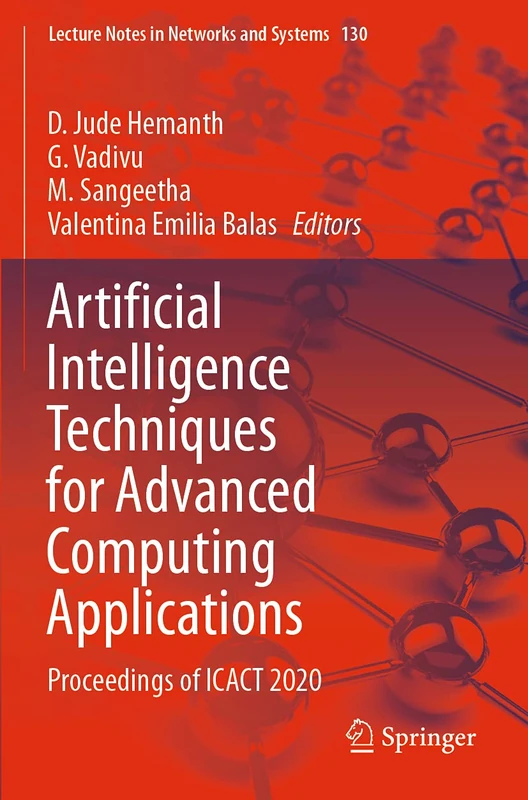 Artificial Intelligence Techniques for Advanced Computing Applications: Proceedings of ICACT 2020: 130 (Lecture Notes in Networks and Systems, 130)