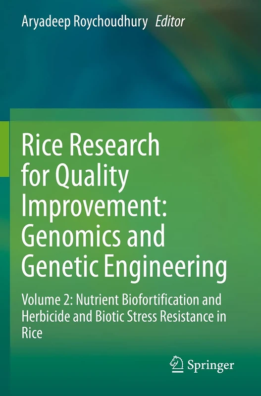 Rice Research for Quality Improvement: Genomics and Genetic Engineering: Volume 2: Nutrient Biofortification and Herbicide and Biotic Stress Resistance in Rice
