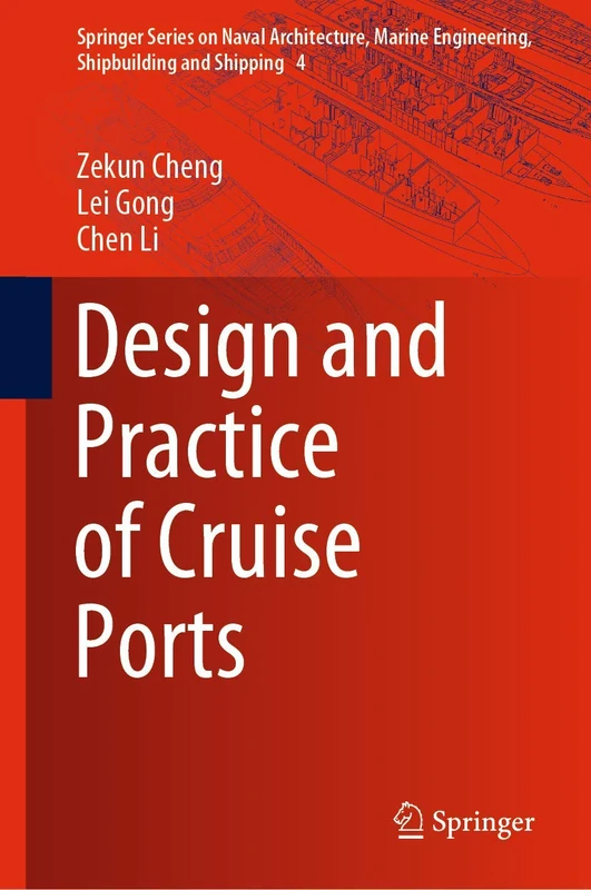 Design and Practice of Cruise Ports: 4 (Springer Series on Naval Architecture, Marine Engineering, Shipbuilding and Shipping, 4)