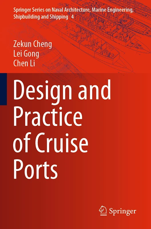 Design and Practice of Cruise Ports: 4 (Springer Series on Naval Architecture, Marine Engineering, Shipbuilding and Shipping, 4)