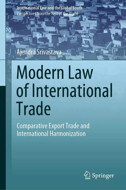 Modern Law of International Trade: Comparative Export Trade and International Harmonization (International Law and the Global South)