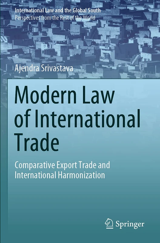 Modern Law of International Trade: Comparative Export Trade and International Harmonization (International Law and the Global South)